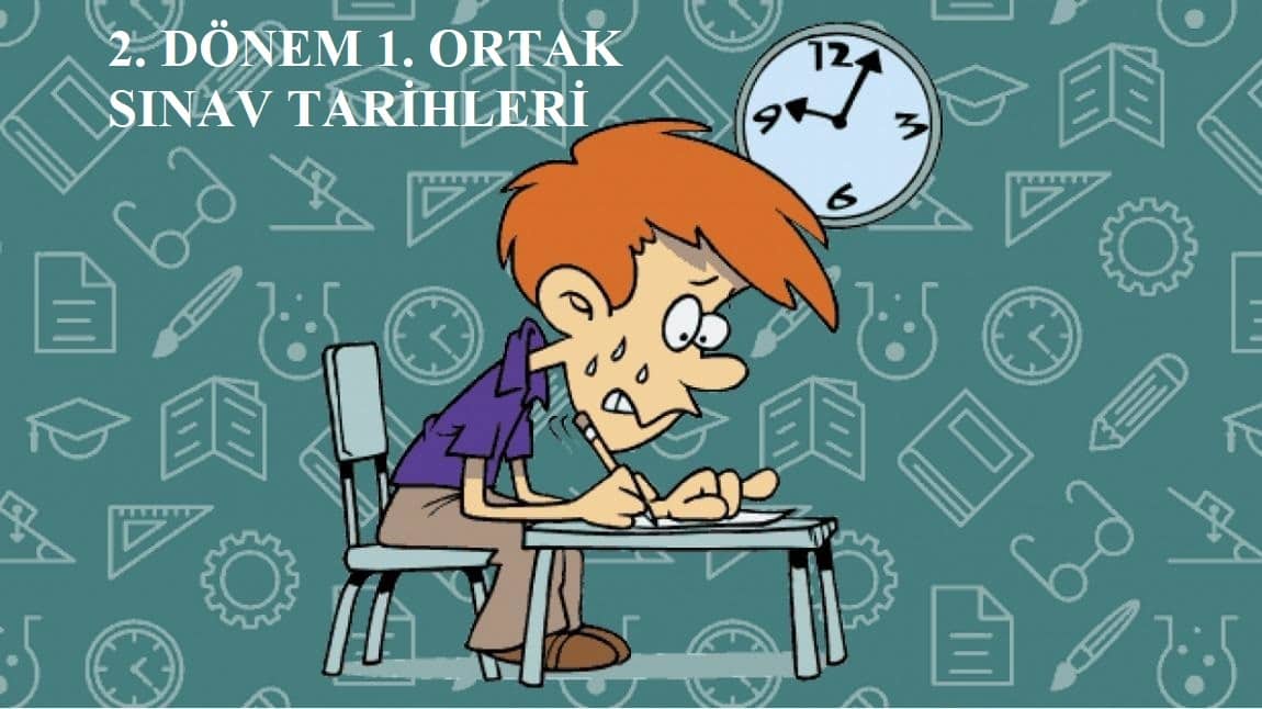 2024-2025 EĞİTİM ÖĞRETİM YILI 2. DÖNEM 1. ORTAK SINAV TARİHLERİ